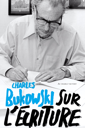 Sur l’écriture de Charles Bukowski