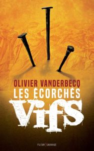 Les écorchés vifs de Olivier Vanderbecq