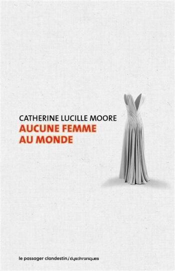 Aucune femme au monde Catherine Lucille Moore