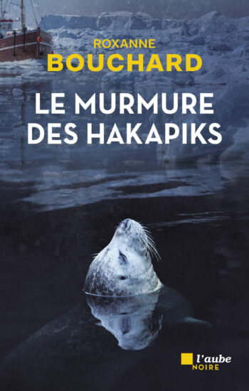Le murmure des Hakapiks de Roxanne Bouchard