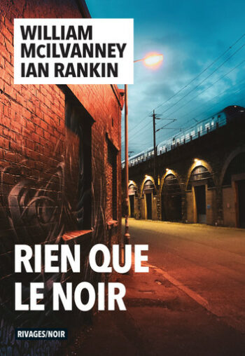 Rien que le noir de William McIlvanney et Ian Rankin