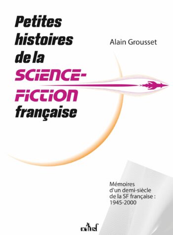 Petites histoires de la Science-Fiction française de Alain Grousset