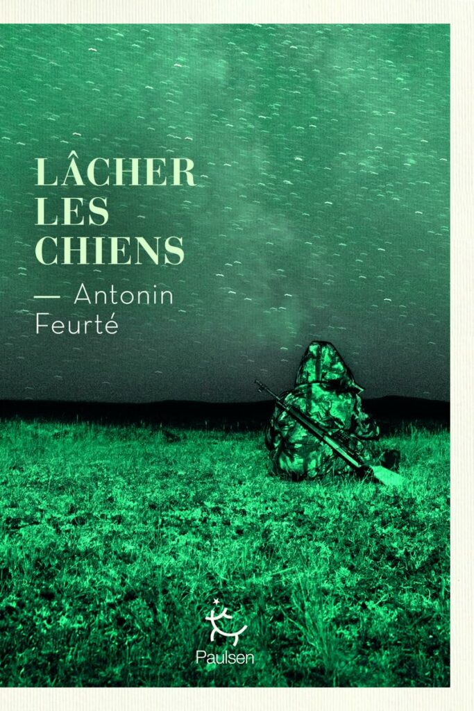 Roman "Lâcher les chiens" d'Antonin Feurté aux éditions Paulsen. 